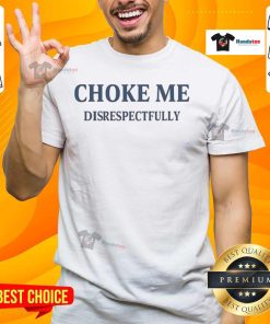 Awesome Choke Me Disrespectfully T-Shirt featuring bold text design on a stylish black tee, perfect for edgy fashion lovers.