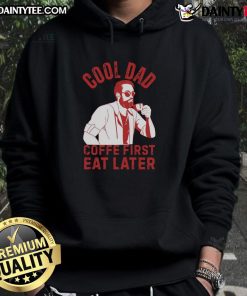 Awesome Cool Dad Coffee First Eat Later Hoodie in casual setting, perfect gift for coffee-loving dads.