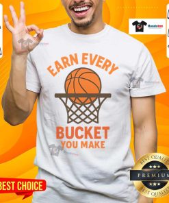 Awesome Earn Every Bucket You Make T-Shirt featuring a bold graphic design for basketball enthusiasts.