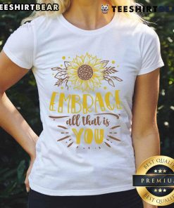 Awesome Embrace All That Is You Ladies Tee featuring a stylish design and vibrant colors for confident women.