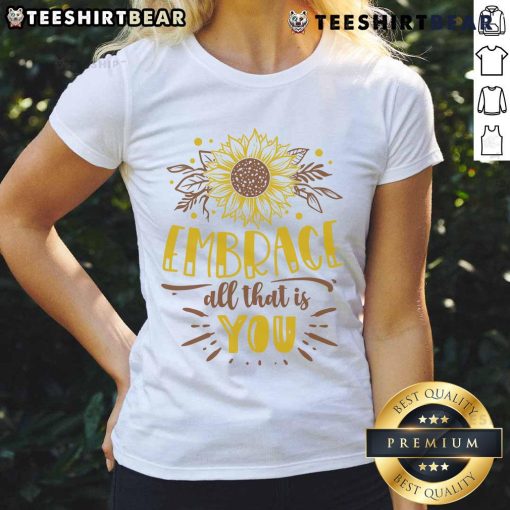 Awesome Embrace All That Is You Ladies Tee featuring a stylish design and vibrant colors for confident women.
