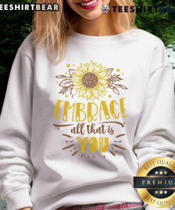 Awesome Embrace All That Is You Sweatshirt in cozy fabric, featuring a motivational quote design, perfect for casual wear.