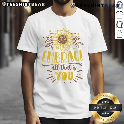 Awesome Embrace All That Is You T-Shirt featuring a vibrant design and empowering message for self-acceptance.