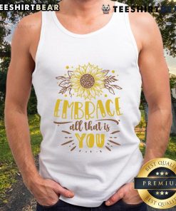 Awesome Embrace All That Is You tank top featuring a vibrant design, perfect for self-expression and casual wear.