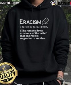 Alt Text: Awesome Eracism hoodie promoting the removal of the belief that one race is superior to another.