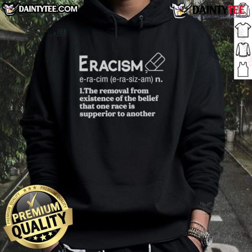 Alt Text: Awesome Eracism hoodie promoting the removal of the belief that one race is superior to another.
