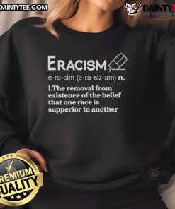 Awesome Eracism sweatshirt promoting the removal of the belief in racial superiority, featuring bold, inspiring graphics.