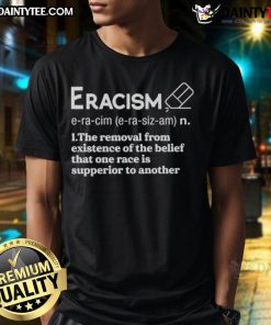 Awesome Eracism T-Shirt promoting the belief in equality, rejecting the idea of racial superiority among different races.