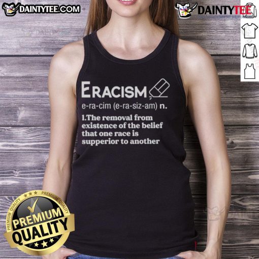 Black tank top featuring the phrase 'Eracism: The Removal of the Belief That One Race Is Superior to Another'.