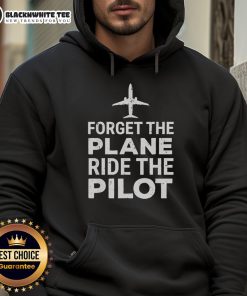 Awesome Forget The Plane Ride The Pilot Hoodie in stylish design, perfect for aviation enthusiasts and casual wear.