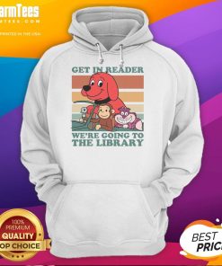 Awesome Get In Reader We're Going to the Library Hoodie featuring a cozy design perfect for book lovers.