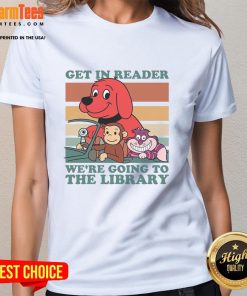 Awesome Get In Reader We're Going To The Library Ladies Tee featuring a fun book-themed graphic design.