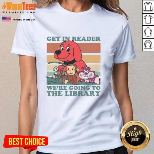 Awesome Get In Reader We're Going To The Library Ladies Tee featuring a fun book-themed graphic design.