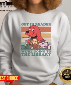 Awesome Get In Reader We're Going To The Library Sweatshirt in cozy fabric, perfect for book lovers and library visits.