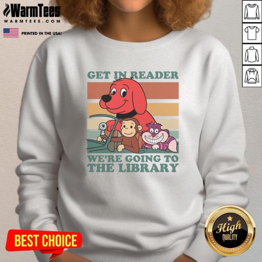 Awesome Get In Reader We're Going To The Library Sweatshirt in cozy fabric, perfect for book lovers and library visits.
