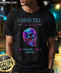 Awesome Grind Till Bones No Excuses Only Hustle Regular Skull T-Shirt featuring a bold skull graphic and motivational text.