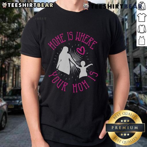 Awesome Home Is Where Your Mom Is T-Shirt featuring a stylish design perfect for Mother's Day gifts and casual wear.
