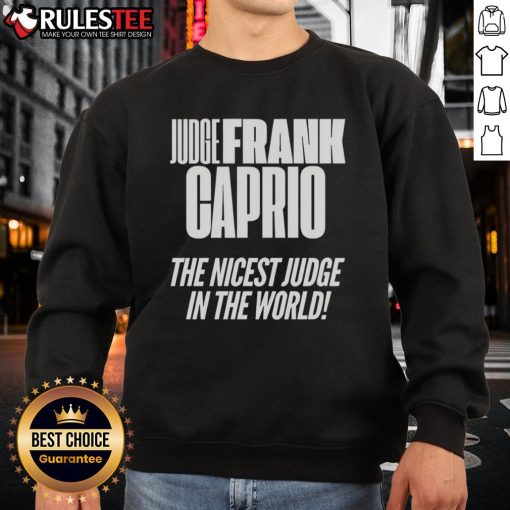 Awesome Hudge Frank Caprio sweatshirt featuring 'The Nicest Judge in the World' design, perfect for fans.