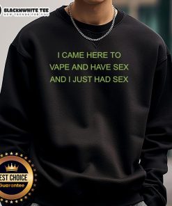 Awesome I Came Here To Vape And Have Sex sweatshirt featuring a bold graphic, perfect for casual wear.