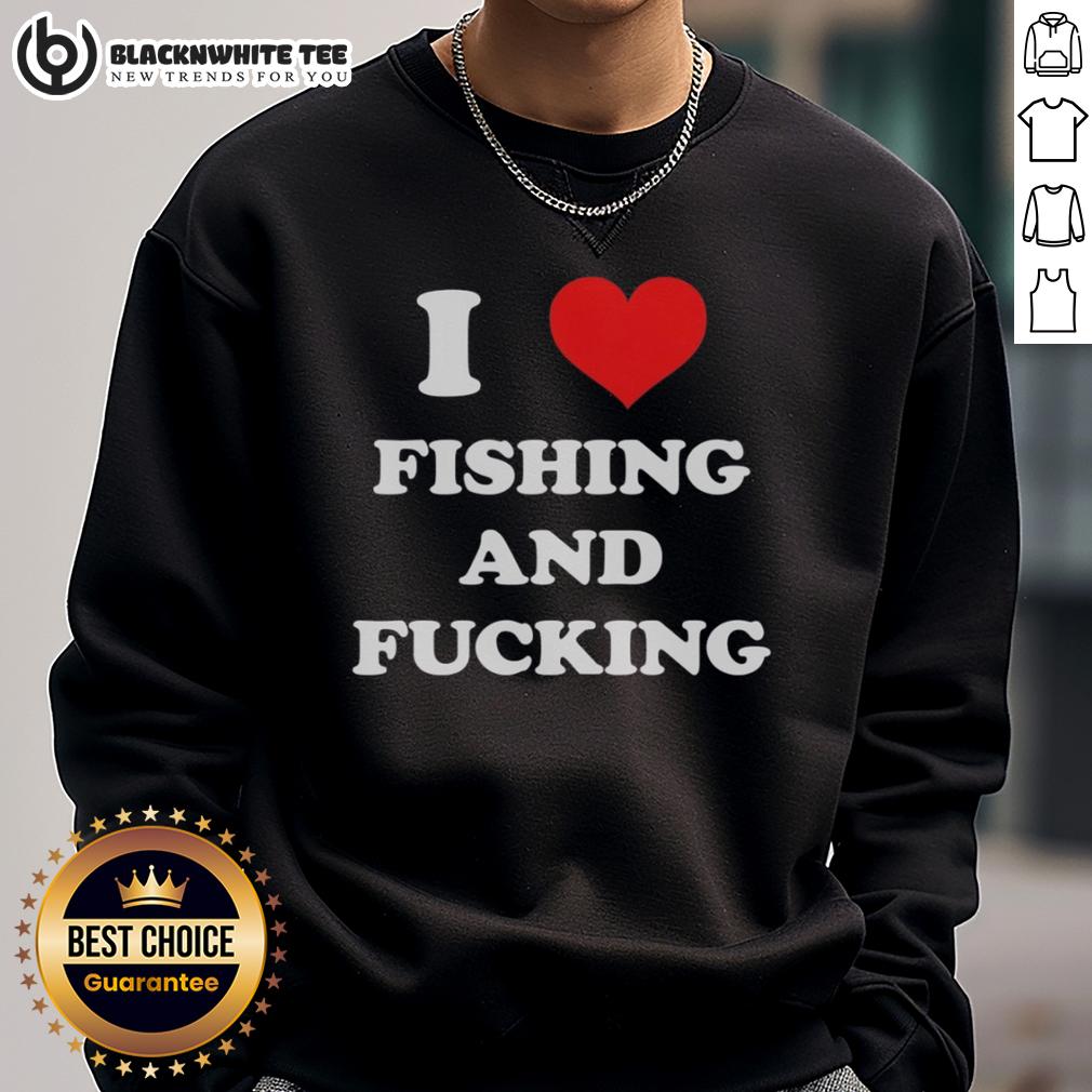 Awesome I Love Fishing And Fcking Sweatshirt Alt Text: Awesome I Love Fishing And Fcking Sweatshirt featuring a bold graphic design, perfect for fishing enthusiasts.