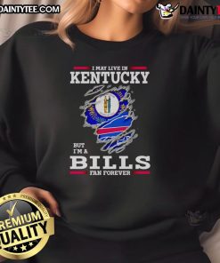 Awesome sweatshirt featuring 'I May Live In Kentucky But I'm A Buffalo Bills Fan Forever' design for dedicated fans.