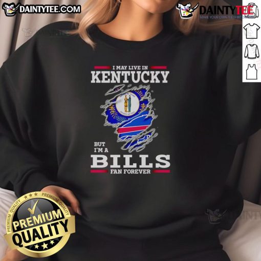 Awesome sweatshirt featuring 'I May Live In Kentucky But I'm A Buffalo Bills Fan Forever' design for dedicated fans.