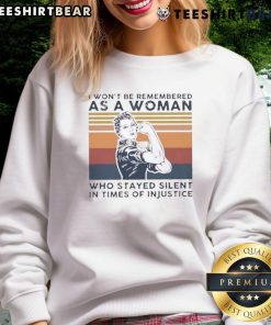Vintage sweatshirt featuring powerful quote: 'I Won't Be Remembered As A Woman Who Stayed Silent In Times Of Injustice.'