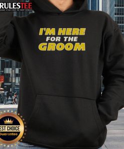 Awesome I'm Here For The Groom Hoodie - stylish and comfortable apparel for groomsmen at weddings.