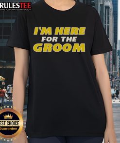 Awesome I'm Here For The Groom Ladies Tee featuring stylish design perfect for bridal parties and wedding celebrations.