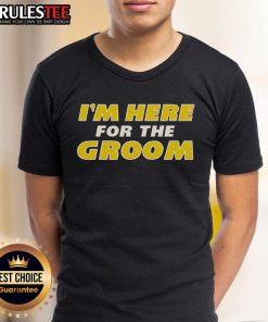 Awesome I'm Here For The Groom T-Shirt featuring bold text and stylish design for wedding celebrations.