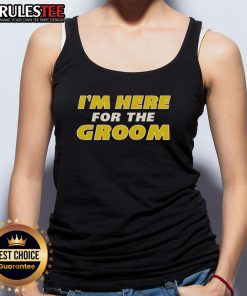 Awesome I'm Here For The Groom Tank Top featuring fun design, perfect for groomsmen at weddings and bachelor parties.