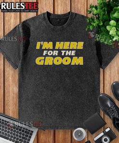 Awesome I'm Here For The Groom washed t-shirt in casual style, perfect for groomsmen and wedding celebrations.