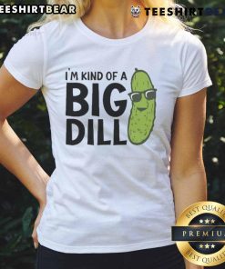 Awesome I'm Kind of a Big Dill Pickle Ladies Tee featuring a playful pickle graphic on a stylish women's shirt.