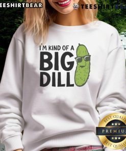 Awesome I'm Kind of a Big Dill Pickle Sweatshirt featuring a fun pickle graphic and vibrant colors for pickle lovers.