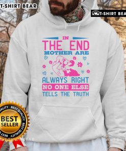 Awesome in the End hoodie featuring 'Mothers are Always Right' quote, perfect for casual wear and gifts for moms.