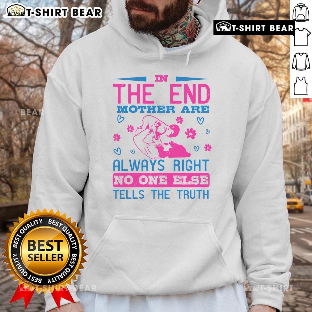 Awesome In The End, Mothers Are Always Right No One Else Tells The Truth Hoodie Awesome in the End hoodie featuring 'Mothers are Always Right' quote, perfect for casual wear and gifts for moms.