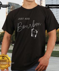Awesome Just Add Bourbon Minimalist Whiskey Glass T-Shirt featuring a stylish design for whiskey lovers and enthusiasts.