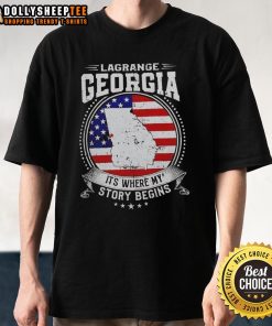Alt Text: Awesome Lagrange Georgia flag t-shirt featuring 'It's Where My Story Begins' design, perfect for local pride.