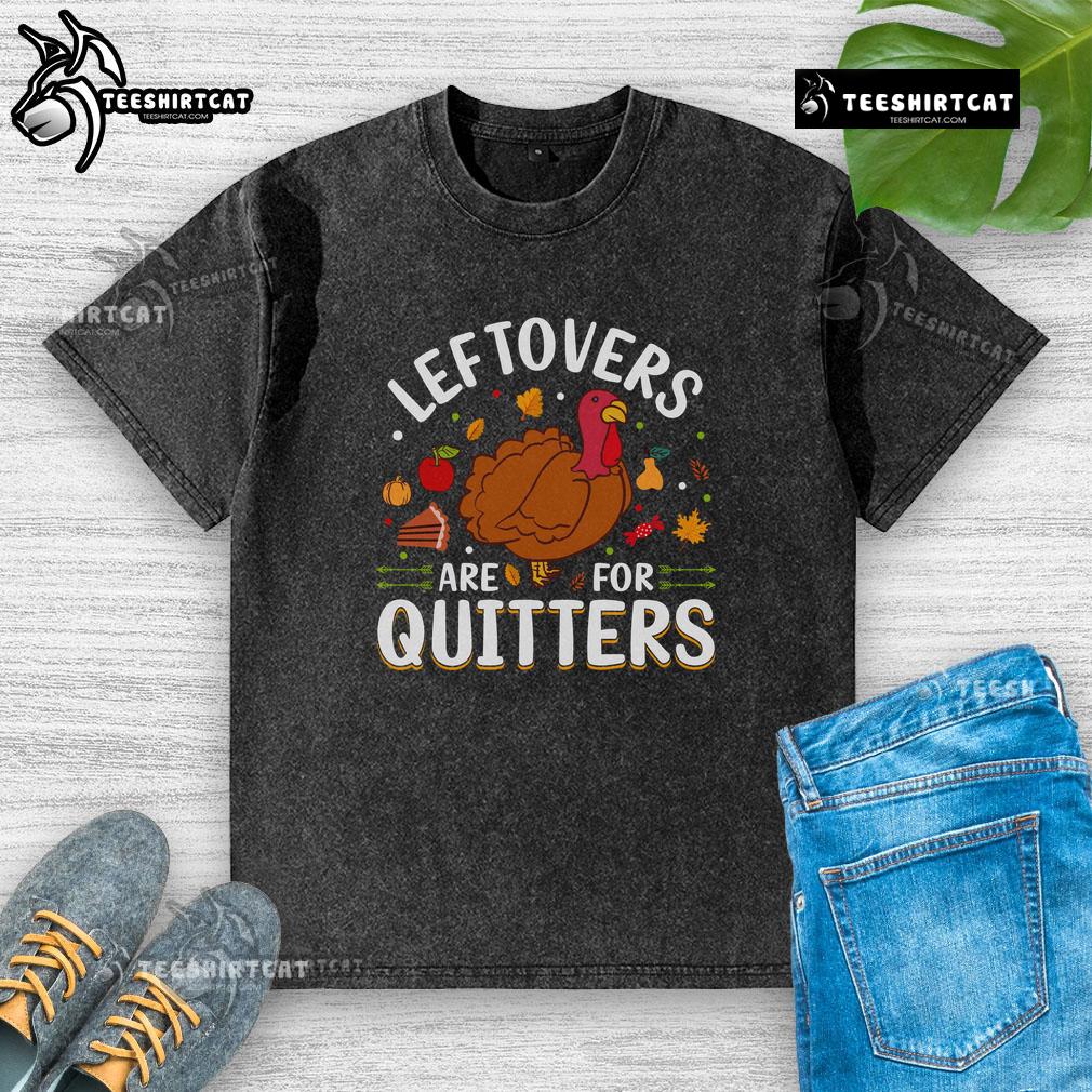Awesome Leftovers Are For Quitters Thanksgiving Washed T Shirt Awesome Leftovers Are For Quitters Thanksgiving washed t-shirt featuring a fun design for holiday gatherings.