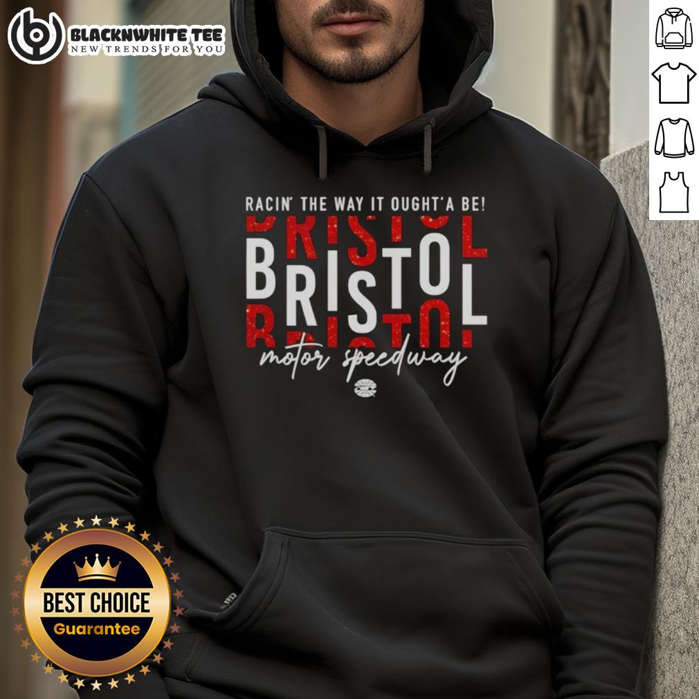Awesome Racin' The Way It Oughta Be Bristol Motor Speedway Hoodie Awesome Racin hoodie featuring Bristol Motor Speedway design, perfect for racing fans and stylish comfort.
