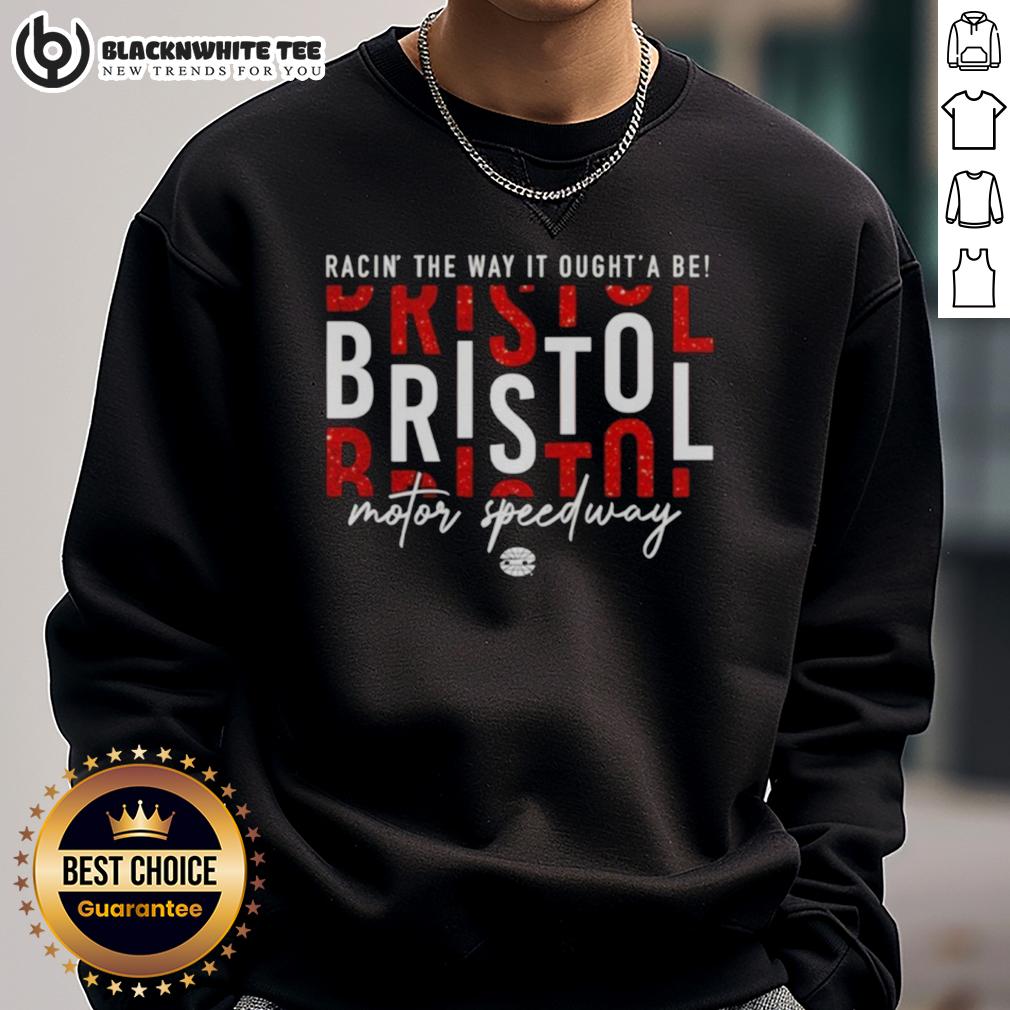 Awesome Racin' The Way It Oughta Be Bristol Motor Speedway Sweatshirt Awesome Racin' sweatshirt featuring Bristol Motor Speedway design, perfect for racing fans and cozy wear.