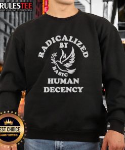 Awesome Radicalized By Basic Human Decency Sweatshirt in cozy cotton, promoting kindness and compassion.