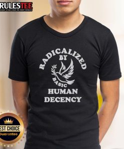 Awesome Radicalized By Basic Human Decency T-Shirt featuring bold text on a stylish tee, promoting kindness and empathy.