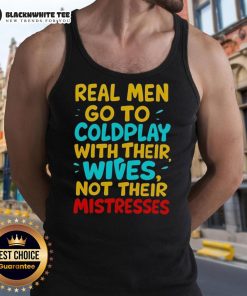 Awesome real men go to Coldplay with their wives tank top, featuring a stylish design perfect for concert enthusiasts.