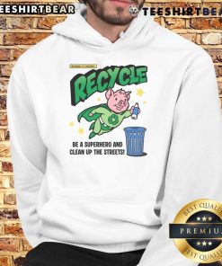 Awesome Recycle and Clean Up the Streets hoodie featuring a pig hero design promoting recycling and environmental awareness.