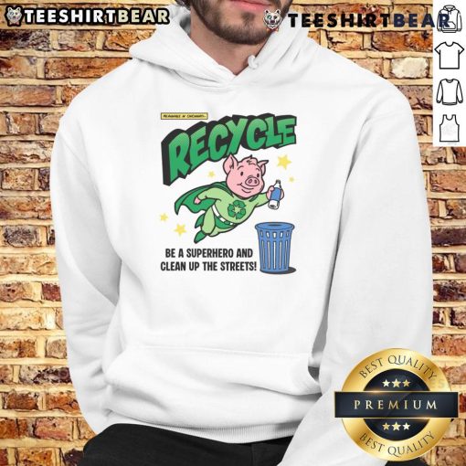 Awesome Recycle and Clean Up the Streets hoodie featuring a pig hero design promoting recycling and environmental awareness.