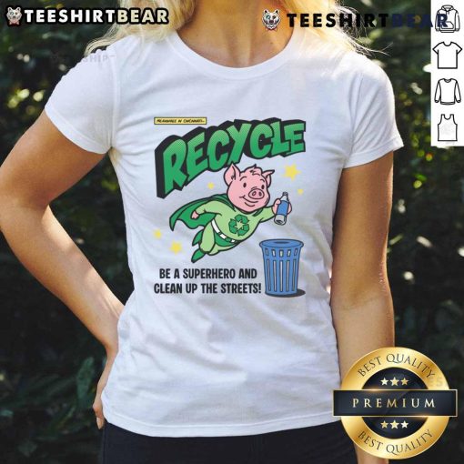 Awesome Recycle and Clean Up the Streets tee featuring a pig hero promoting recycling and environmental awareness.