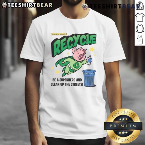 Awesome Recycle And Clean Up The Streets Recycle Pig Hero T-Shirt featuring a cute pig character promoting eco-friendly habits.