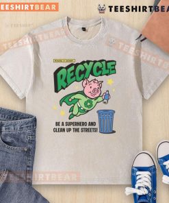 Alt Text: Awesome Recycle and Clean Up the Streets t-shirt featuring a pig hero promoting recycling and environmental awareness.