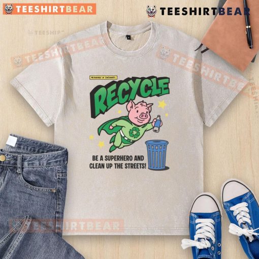 Alt Text: Awesome Recycle and Clean Up the Streets t-shirt featuring a pig hero promoting recycling and environmental awareness.